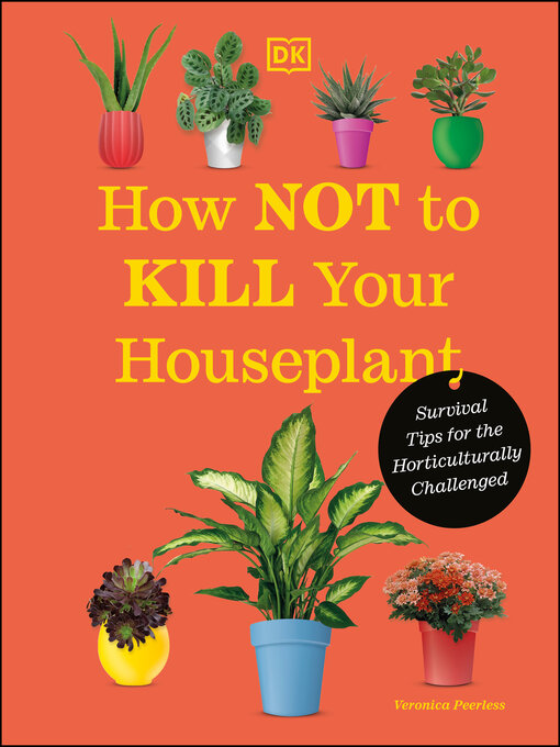 Title details for How Not to Kill Your Houseplant New Edition by Veronica Peerless - Available